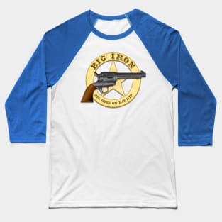 Big Iron, Big Iron on his hip Baseball T-Shirt